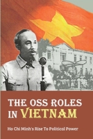 The OSS Roles In Vietnam: Ho Chi Minh's Rise To Political Power B09MYVYDRM Book Cover