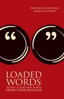 Loaded Words: Freeing 12 Hard Bible Words from Their Baggage 0990764206 Book Cover