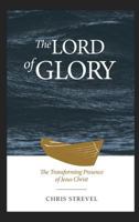 The Lord of Glory: The Transforming Presence of Jesus Christ 1732003807 Book Cover
