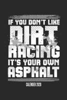 If You Don't Like Dirt Racing It's Your Own Asphalt Calender 2020: Funny Cool Dirt Racing Driver Calender 2020 Monthly & Weekly Planner - 6x9 - 128 Pages - Cute And Unique Gift For Dirt Racing Motorsp 1673784534 Book Cover