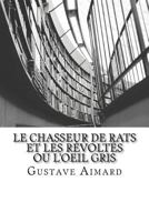 Le Chasseur de Rats Et Les Revoltes Ou L'œil Gris 1515078213 Book Cover
