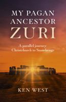 My Pagan Ancestor Zuri: A Parallel Journey: Christchurch to Stonehenge 1789041554 Book Cover