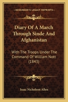 Diary Of A March Through Sinde And Afghanistan: With The Troops Under The Command Of William Nott 1165436884 Book Cover