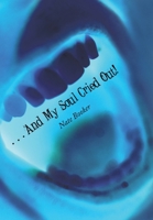 . . . and My Soul Cried Out! 1452080100 Book Cover