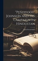 "pussyfoot" Johnson And His Campaign In Hindustan 1021521035 Book Cover