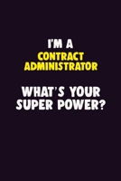 I'M A Contract Administrator, What's Your Super Power?: 6X9 120 pages Career Notebook Unlined Writing Journal 1705849865 Book Cover