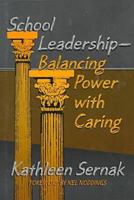 School Leadership--Balancing Power With Caring 0807737615 Book Cover