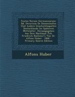 Fontes Rerum Germanicarum: Bd. Heinricus de Diessenhofen Und Andere Geschichtsquellen Deutschlands Im Spaterem Mittelalter. Herausgegeben Aus Dem 1289911819 Book Cover