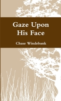 Gaze Upon His Face 1312460849 Book Cover