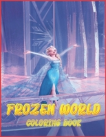 FROZEN WORLD COLORING BOOK: This is a great product that will blow your mind B091JG8BS8 Book Cover