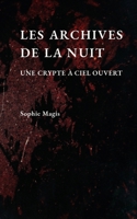 Les archives de la nuit: Une crypte à ciel ouvert (French Edition) B0H6HFK7TL Book Cover