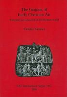 The Genesis Of Early Christian Art: Syncretic Juxtapostion In The Roman World Bar S1892 (Bar S) 1407303724 Book Cover