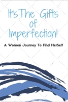 It's The Gifts Of Imperfection!: A Women Journey To Find HerSelf, You Can't Force A Man To Value You, Be the Person You Want to Find, Self-Discovery 6*9 in GLOSSY notebook 1659110254 Book Cover