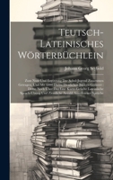 Teutsch-lateinisches Wörterbüchlein: Zum Nutz Und Ergötzung Der Schul-jugend Zusammen Getragen, Und Mit 6000 Darzu Dienlichen Bildern Gezieret: Deme ... Und Ziemliche Anzahl Auserlesener Sprüche 1019549424 Book Cover