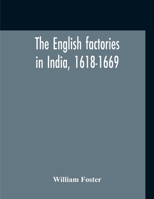 The English Factories in India, 1618-1669: A Calendar of Documents in the India Office, British Museum and Public Record Office; Volume 8 9354212689 Book Cover