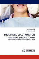 PROSTHETIC SOLUTIONS FOR MISSING: SINGLE TOOTH: DENTAL IMPLANTS FOR MISSING SINGLE TOOT 3838389298 Book Cover