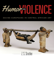 Humor and Violence: Seeing Europeans in Central African Art 0253022673 Book Cover