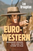 The Euro-Western: Reframing Gender, Race and the 'Other' in Film 1350217921 Book Cover