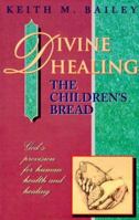 The Children's Bread: Divine Healing 0875092330 Book Cover