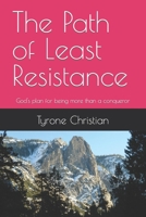 The Path of Least Resistance: God's plan for being more than a conqueror B0B148DJPJ Book Cover