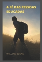 A FÉ DAS PESSOAS EDUCADAS B0BFTWP8QN Book Cover