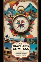 The Traveler’s Compass: Your Essential Guide to Adventure, Culture, and Discovery B0G6JK5WY7 Book Cover