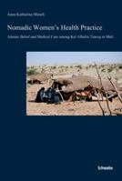 Nomadic Women's Health Practice: Islamic Belief and Medical Care Among Kel Alhafra Tuareg in Mali 3796527442 Book Cover