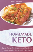 Homemade Keto: Fast, Easy, Delicious, and Perfect Homemade Ketogenic Recipes 1801565325 Book Cover