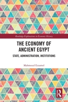 The Economy of Ancient Egypt: State, Administration, Institutions 1032550961 Book Cover