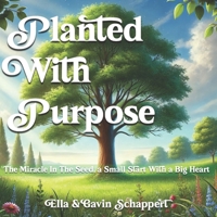 Planted With Purpose: The Miracle In The Seed, a Small Start With a Big Heart B0F1ZG8HQJ Book Cover