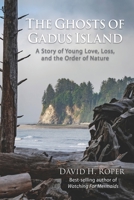 The Ghosts of Gadus Island: A Story of Young Love, Loss, and the Order of Nature B0CJLKZ49L Book Cover
