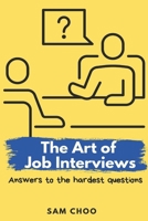 The Art of Job Interviews: Answers to the Hardest Questions 9811870969 Book Cover