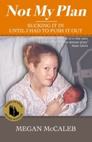 Not My Plan: Sucking it in Until I Had to Push it Out B0C1J3HP12 Book Cover