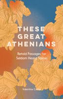 These Great Athenians: Retold Passages for Seldom Heard Voices 191434300X Book Cover