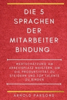 Die 5 Sprachen der Mitarbeiterbindung: Wertschätzung am Arbeitsplatz meistern, um die Produktivität zu steigern und Top-Talente zu binden (German Edition) B0GNGHTQQM Book Cover
