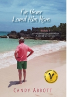 I've Never Loved Him More: Book 1 A Husband's Alzheimer's, a Wife's Devotion 1938796896 Book Cover