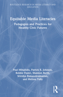 Equitable Media Literacies: Pedagogies and Practices for Healthy Civic Futures (Routledge Research in Media Literacy and Education) 1032620714 Book Cover