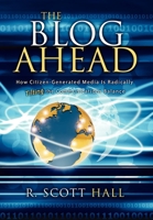 The Blog Ahead: How Citizen-Generated Media Is Radically Tilting the Communications Balance 1933596775 Book Cover