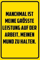 Manchmal ist meine gr��te Leistung auf der Arbeit, meinen Mund zu halten.: Terminplaner 2020 mit lustigem Spruch - Geschenk f�r B�ro, Arbeitskollegen, Kollegen und Mitarbeiter - Terminkalender, Tasche 1709817275 Book Cover