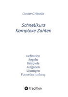 Schnellkurs Komplexe Zahlen: Definition Regeln Beispiele Aufgaben Lösungen Formelsammlung (German Edition) 3347913140 Book Cover