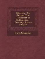 Märchen Der Berben Von Tamazratt in Südtunisien - Primary Source Edition 1295684357 Book Cover