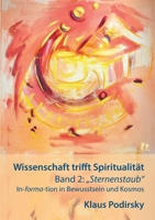 Wissenschaft trifft Spiritualität: Band 2: Sternenstaub. In-forma-tion in Bewusstsein und Kosmos 3756888916 Book Cover