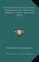 Entwurf Eines Deutschen Reichsgesetzes Über Das Erbrecht Nebst Motiven 1021735922 Book Cover
