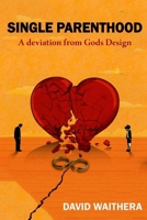 Single Parenthood: A deviation from Gods design B0GGBWVN85 Book Cover