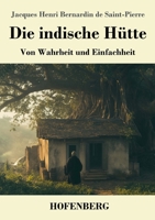 Die indische Hütte: Von Wahrheit und Einfachheit (German Edition) 374375004X Book Cover