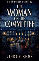 The Woman on the Committee: Quiet Street Protocol Book #5 B0GW9P3P8K Book Cover