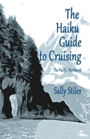 The Haiku Guide to Cruising: The Pacific Northwest 1939917255 Book Cover