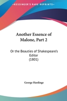 Another Essence of Malone, Part 2: Or the Beauties of Shakespeare's Editor 1437479529 Book Cover