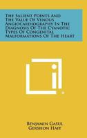 The Salient Points and the Value of Venous Angiocardiography in the Diagnosis of the Cyanotic Types of Congenital Malformations of the Heart 1258286971 Book Cover