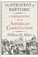 The Strategy of Rhetoric: Campaigning for the American Constitution 0300061692 Book Cover